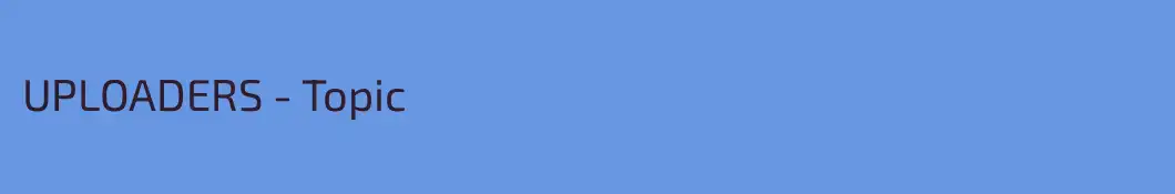 UPLOADERS - Topic